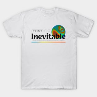 The End Is Inevitable End Times Mad World Crazy World T-Shirt